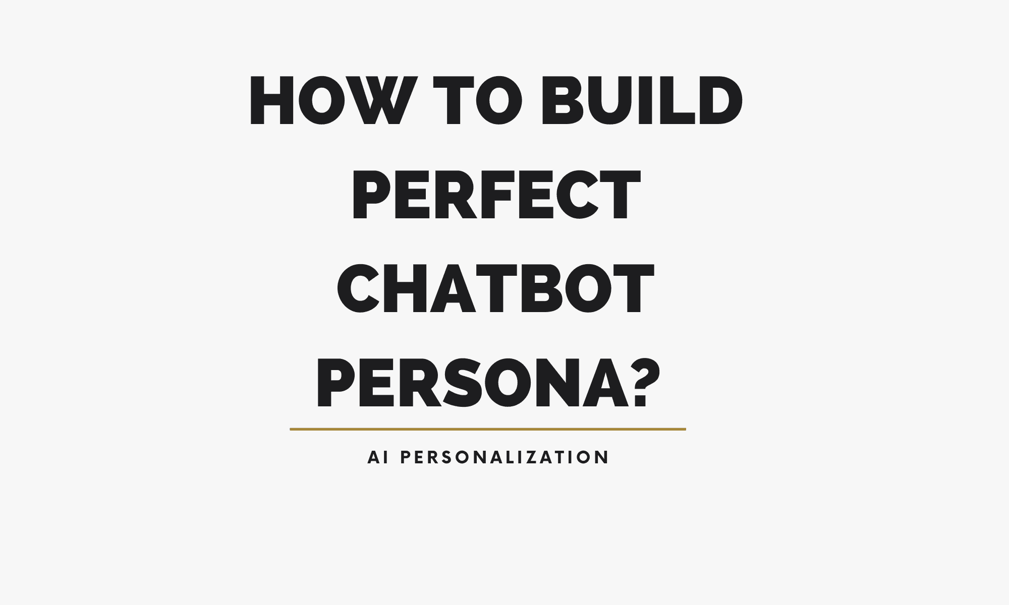 How to build perfect chatbot persona? AI Personalization.