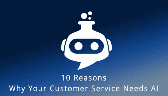 10 Reasons why your Customer Service needs AI