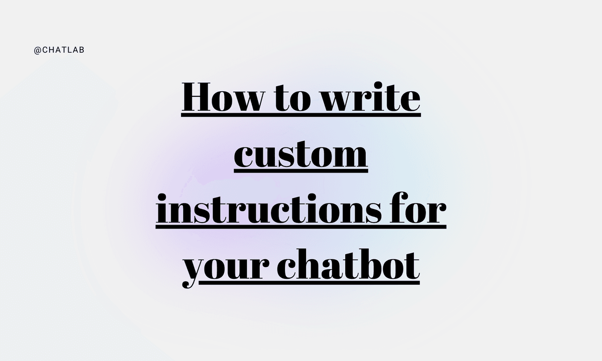 How to write custom instructions for your chatbot